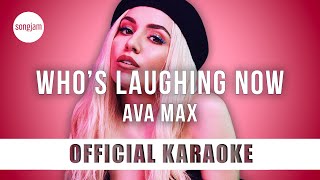 Ava Max - Who's Laughing Now (Official Karaoke Instrumental) | SongJam