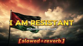 I Am Resistant - Muhammad Al Muqit - [ Slowed + Reverb ] | Islamic Powerful Nasheed