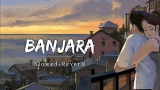 Banjara -(slowed+reverb) heart touching song lofi