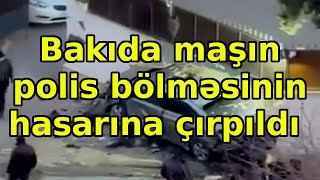 Bakıda maşın polis bölməsinin hasarına çırpıldı, xəbərlər, son xəbərlər, bugun