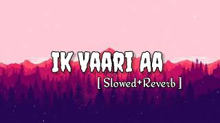 Ik Vaari Aa [ Slowed+Reverb ] Raabta | Sushant Singh Rajput & Kriti Sanon | Pritam Arijit Singh