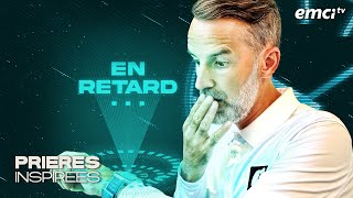 Es-tu en retard sur ce que Dieu voulait faire ? - Prières inspirées - Jérémy Sourdril - REDIFF