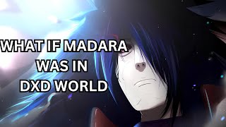 WHAT IF MADARA WAS IN DXD WORLD,