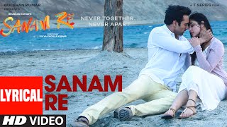 SANAM RE Title Song (LYRICAL) | Sanam Re | Pulkit Samrat, Yami Gautam, Divya Khosla Kumar | T-Series