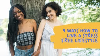 How to Live a Stress Free Lifestyle [4 Ways]