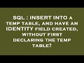 SQL : INSERT INTO a temp table, and have an IDENTITY field created, without first declaring the temp
