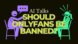 Should OnlyFans Be Banned? | AI Talks