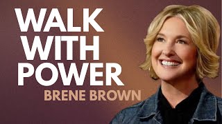 “YOU WILL WALK WITH CONFIDENCE AND CONVICTION | TRANSFORM YOUR LIFE TODAY --SPEECH BY BRENE BROWN