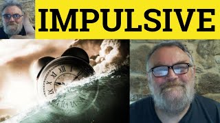 🔵 Impulsive Meaning - Impulse Defined - Impulsively Examples - Describing People - Impulsive