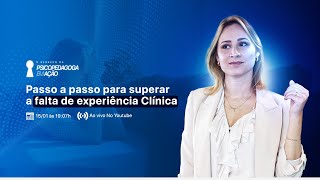 Aula 2: Passo a passo para superar a falta de experiência Clínica