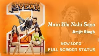 Main Bhi Nahi Soya - Arijit Singh | New Song |Full Screen Status | SOTY 2
