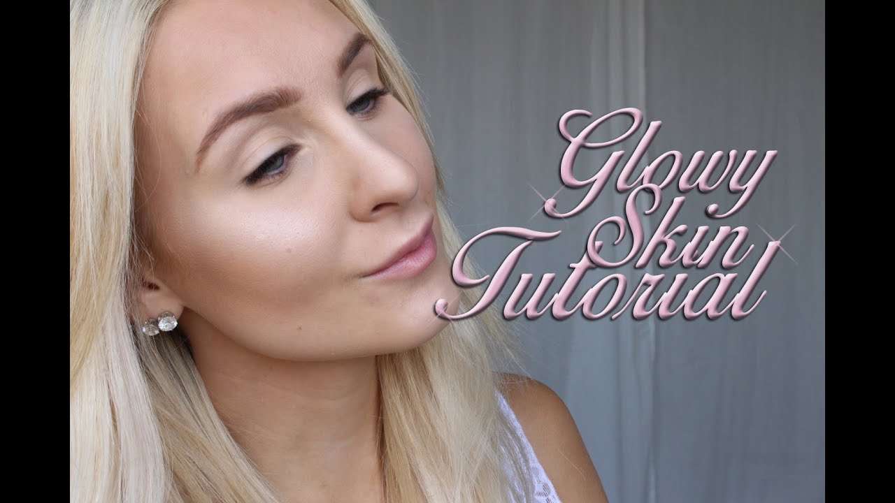 Glowy Skin Tutorial Youtube