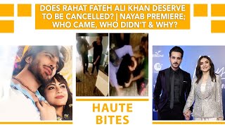 Does Rahat Fateh Ali Khan Deserve To Be Cancelled? | Nayab Premiere; Who Came, Who Didn't & Why?