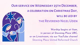 Christmas Day Worship on 25 December 2024 at 11am led by the Revd Nigel Uden