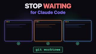 Stop Waiting for Claude Code (Use Git Worktrees!)