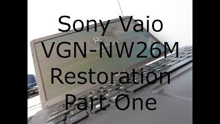 Sony Vaio VGN-NW26M Overview and Restoration, Part One.