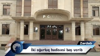 Zərdabda iki oğurluq hadisəsi baş verib