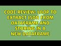 Code Review: Loop to extract json from dataframe and storing in a new dataframe