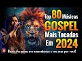 Louvores e Adoração - As Melhores Músicas Gospel Mais Tocadas 2024 - Top Gospel, Hinos Evangélicos