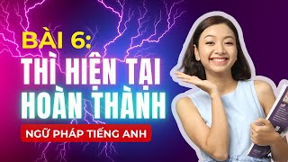 [Ngữ Pháp Tiếng Anh] Bài #6: THÌ HIỆN TẠI HOÀN THÀNH - Nắm Vững Các Thì Trong Tiếng Anh