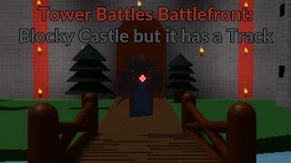 Blocky Castle But It Has A Track | Tower Battles Battlefront (Roblox)