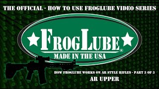 FrogLube Video Series   AR   UPPER   Part3of3