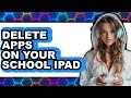 How to Delete Apps on Your School iPad 2025 - Easy Guide