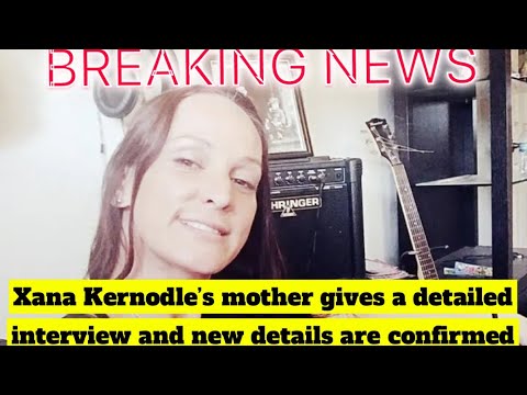 Xana Kernodle’s Mother Cara Is Interviewed And New Details Emerge In ...