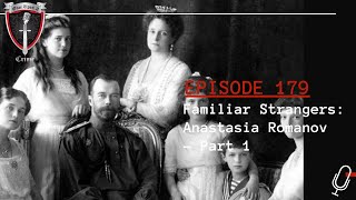 Episode 179: Familiar Strangers: Anastasia Romanov, Part1
