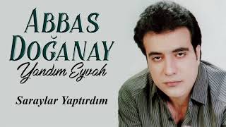 Abbas Doğanay - Saraylar Yaptıdım