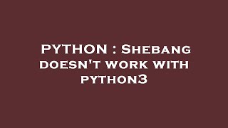 PYTHON : Shebang doesn't work with python3