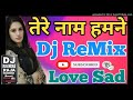 Tere nam hamne kiya hai DJ REMIX . MIXING BY DJ RAVINDRA RAJA