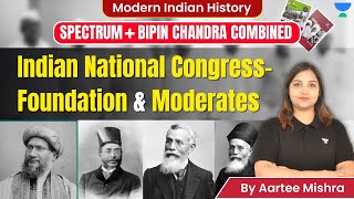 Indian National Congress- Foundation & Moderates | Spectrum + Bipin Chandra | By Artee Mishra