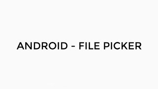 ANDROID - FILE PICKER TUTORIAL IN JAVA