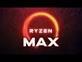 AMD's Unleashing Ryzen MAX!