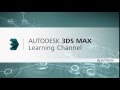 Welcome to the Autodesk 3ds Max Learning Channel