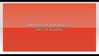 Matplotlib line width based on axis, not on points