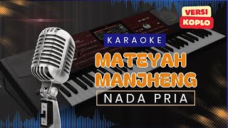 KARAOKE MATEYAH MANJENG // NADA PRIA // VERSI KOPLO // LAGU MADURA