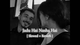 Jadu Hai Nasha Hai [ Slowed + Reverb ]