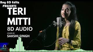 🎧 8D AUDIO🎧Teri Mitti | Sakshi Singh | Sing Dil Se | Keshri New Song | Bass Boosted | Roy 8D Editz