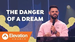 The Danger Of A Dream | Pastor Steven Furtick