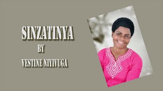 SINZATINYA by Niyivuga Vestine (Lyrics Video)