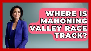 Where Is Mahoning Valley Race Track? - The Racing Xpert