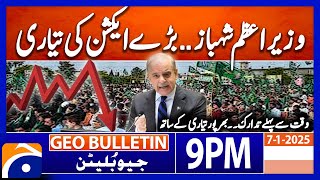 PM Shehbaz Sharif is ready for Big Action..!! | Geo News 9 PM Bulletin (7th Jan 2025)