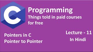 C Programming - Lec 11 - Pointers in C, Pointers to Pointers
