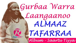 Gurbaa Warra Laangaanoo - Almaaz Tafarraa | Albama - Saartuu Tiyyaa | Wallelee Dhabaman Keeysaa