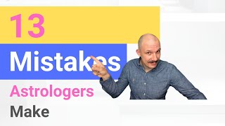 13 Mistakes Astrologers Make