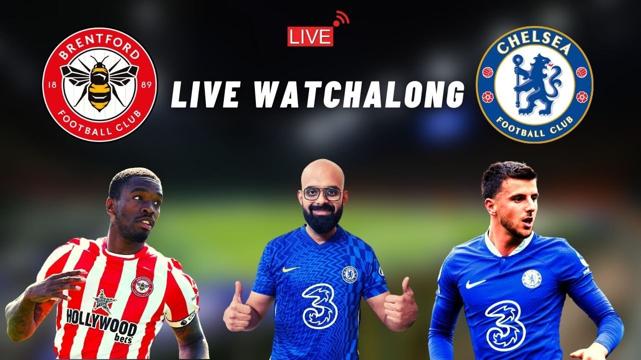 Brentford Vs Chelsea Live Watchalong - YouTube