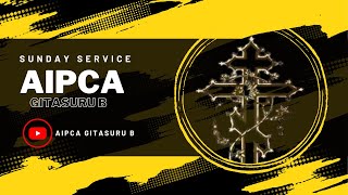 AIPCA GITASURU B  || SUNDAY SERVICE || 22 dec 2024