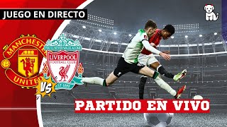 ⚽EMPATAN a 2 / 2T⭐ Manchester United 2-2 Liverpool 🔥EN VIVO🔥 Premier League J32 / Futbol Living